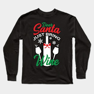 Dear Santa Just Bring Wine Long Sleeve T-Shirt